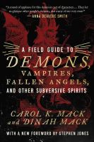A field guide to demons, vampires, fallen angels, and other subversive spirits / Carol K. Mack