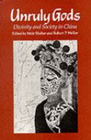 Unruly gods : divinity and society in China /