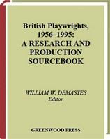 British playwrights, 1956-1995 : a research and production sourcebook /