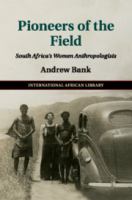 Pioneers of the field : South Africa's women anthropologists /