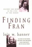 Finding Fran : history and memory in the lives of two women /