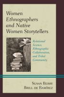 Women ethnographers and native women storytellers : relational science, ethnographic collaboration, and tribal community /
