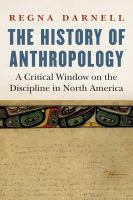 The history of anthropology : a critical window on the discipline in North America /
