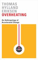 Overheating : an anthropology of accelerated change /