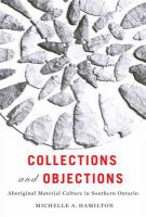 Collections and objections : Aboriginal material culture in Southern Ontario, 1791-1914 /