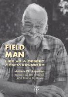 Field man : life as a desert archaeologist /