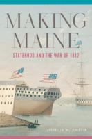 Making Maine : statehood and the War of 1812 /