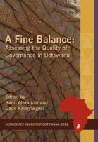 A Fine Balance Assessing the Quality of Governance in Botswana /