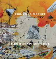 Christina McPhee : a Commonplace Book /