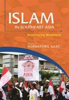 Islam in Southeast Asia Negotiating Modernity /