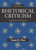 Rhetorical criticism : exploration and practice / Sonja K. Foss.