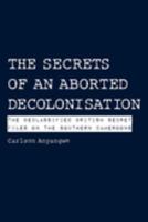 The Secrets of an Aborted Decolonisation The Declassified British Secret Files on the Southern Cameroons /