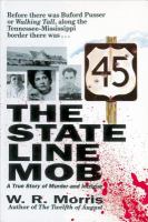 The state line mob : a true story of murder and intrigue / W.R. Morris.