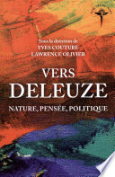 Vers Deleuze : nature, pensée, politique /