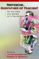 Nietzsche, godfather of fascism? : on the uses and abuses of a philosophy /