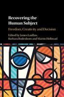Recovering the human subject : freedom, creativity and decision /