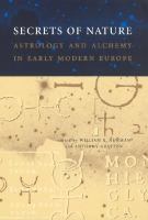 Secrets of nature astrology and alchemy in early modern Europe /