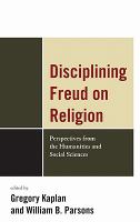 Disciplining Freud on religion : perspectives from the humanities and social sciences /