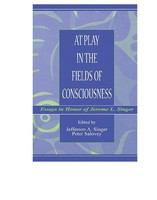 At play in the fields of consciousness essays in honor of Jerome L. Singer /