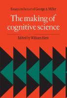 The Making of cognitive science : essays in honor of George A. Miller /