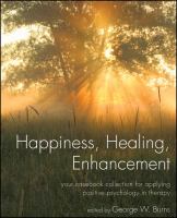 Happiness, healing, enhancement : your casebook collection for applying positive psychology in therapy /