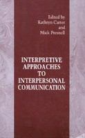 Interpretive approaches to interpersonal communication /