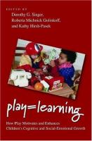 Play=learning : how play motivates and enhances children's cognitive and social-emotional growth /