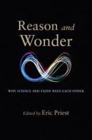 Reason and wonder : why science and faith need each other /