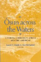 Osun across the waters a Yoruba goddess in Africa and the Americas /