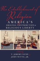 No establishment of religion : America's original contribution to religious liberty /
