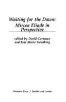 Waiting for the dawn : Mircea Eliade in perspective /