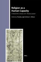 Religion As a Human Capacity : a Festschrift in Honor of E. Thomas Lawson /
