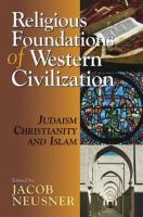 Religious foundations of Western civilization : Judaism, Christianity, and Islam /