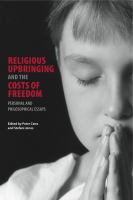 Religious upbringing and the costs of freedom : personal and philosophical essays /