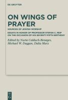 On Wings of Prayer : Sources of Jewish Worship ; Essays in Honor of Professor Stefan C. Reif on the Occasion of his Seventy-fifth Birthday /