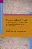 Prophets male and female gender and prophecy in the Hebrew Bible, the Eastern Mediterranean, and the ancient Near East /