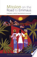 Mission on the road to Emmaus : constants, context, and prophetic dialogue /
