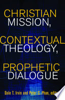 Christian mission, contextual theology, prophetic dialogue : essays in honor of Stephen B. Bevans, SVD /