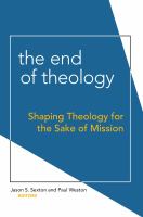 The end of theology : shaping theology for the sake of mission /