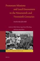Protestant missions and local encounters in the nineteenth and twentieth centuries : unto the ends of the world /