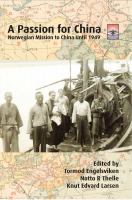 A passion for China : Norwegian mission to China until 1949 /