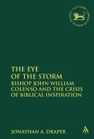 The eye of the storm : Bishop John William Colenso and the crisis of biblical inspiration /
