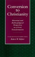 Conversion to Christianity : historical and anthropological perspectives on a great transformation /