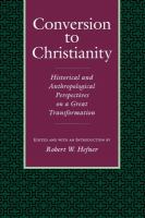 Conversion to Christianity : historical and anthropological perspectives on a great transformation /