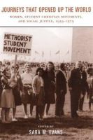 Journeys that opened up the world : women, student Christian movements, and social justice, 1955-1975 /