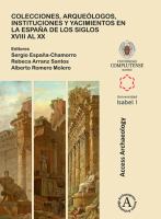 Colecciones, arqueólogos, instituciones y yacimientos en la España de los siglos XVIII al XX /