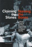Claiming the stones, naming the bones : cultural property and the negotiation of national and ethnic identity /
