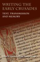 Writing the early Crusades : text, transmission and memory /