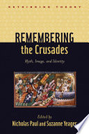 Remembering the crusades : myth, image, and identity /