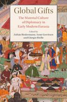 Global gifts : the material culture of diplomacy in early modern Eurasia /